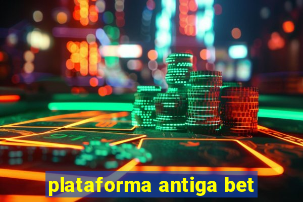 plataforma antiga bet